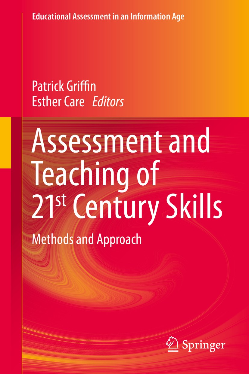 Titlebook: Assessment and Teaching of 21st Century Skills; Methods and Approach Patrick Griffin,Esther Care Book 2015 The Editor(s) (if applicable) an Titlebook: Assessment and Teaching of 21st Century Skills; Methods and Approach Patrick Griffin,Esther Care Book 2015 The Editor(s) (if applicable) an