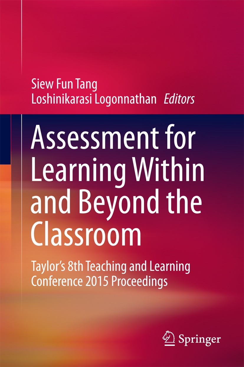 Titlebook: Assessment for Learning Within and Beyond the Classroom; Taylor’s 8th Teachin Siew Fun Tang,Loshinikarasi Logonnathan Conference proceeding Titlebook: Assessment for Learning Within and Beyond the Classroom; Taylor’s 8th Teachin Siew Fun Tang,Loshinikarasi Logonnathan Conference proceeding