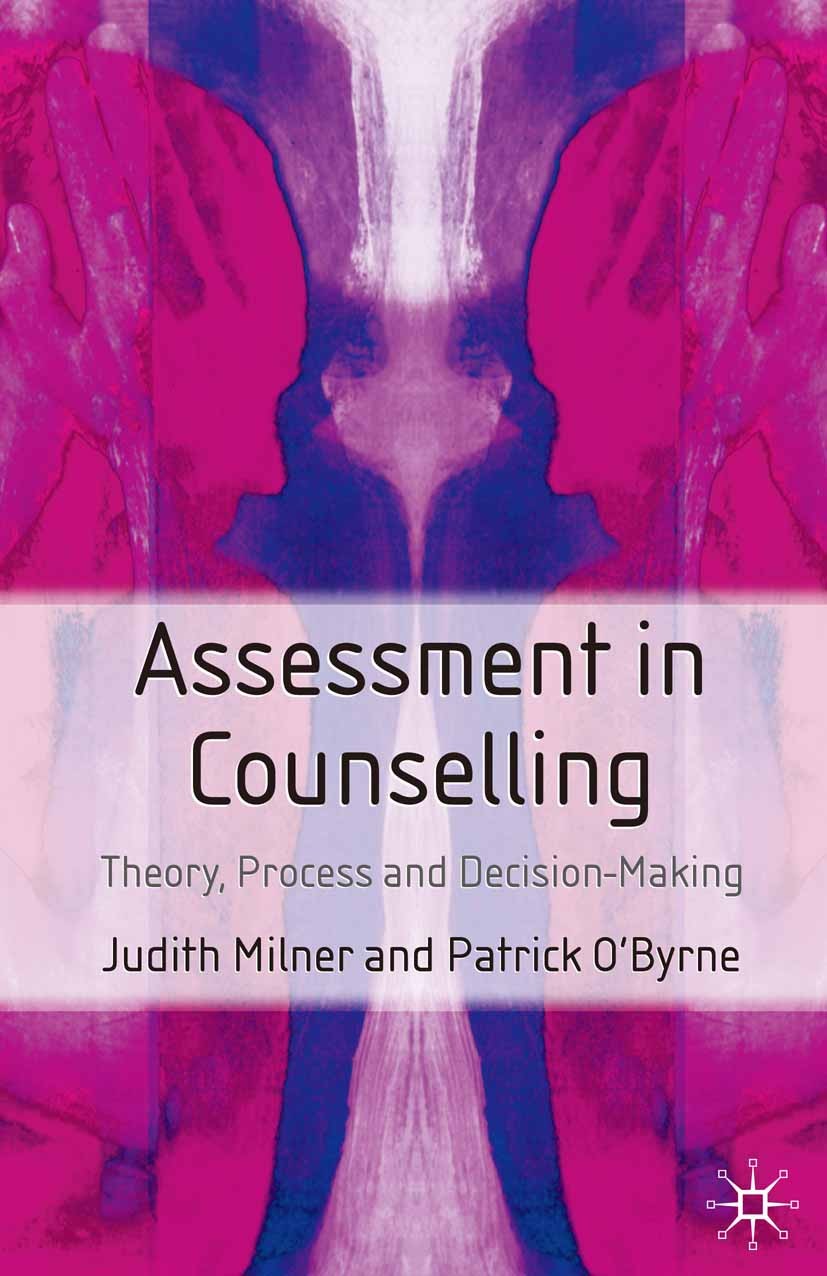 Titlebook: Assessment in Counselling; Theory, Process and Judith Milner,Patrick O’Byrne,Jo Campling Textbook 2004Latest edition The Editor(s) (if app Titlebook: Assessment in Counselling; Theory, Process and Judith Milner,Patrick O’Byrne,Jo Campling Textbook 2004Latest edition The Editor(s) (if app