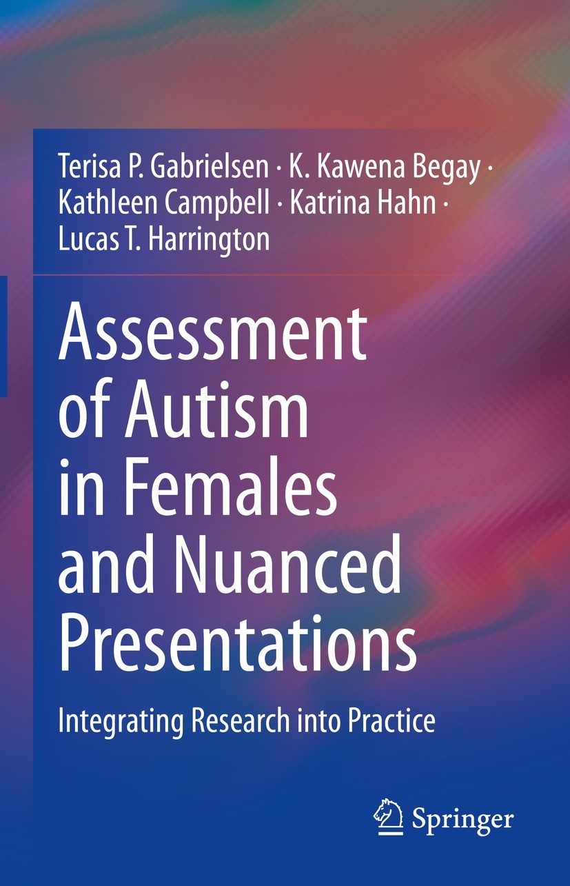 Titlebook: Assessment of Autism in Females and Nuanced Presentations; Integrating Research Terisa P. Gabrielsen,K. Kawena Begay,Lucas T. Harr Book 202 Titlebook: Assessment of Autism in Females and Nuanced Presentations; Integrating Research Terisa P. Gabrielsen,K. Kawena Begay,Lucas T. Harr Book 202