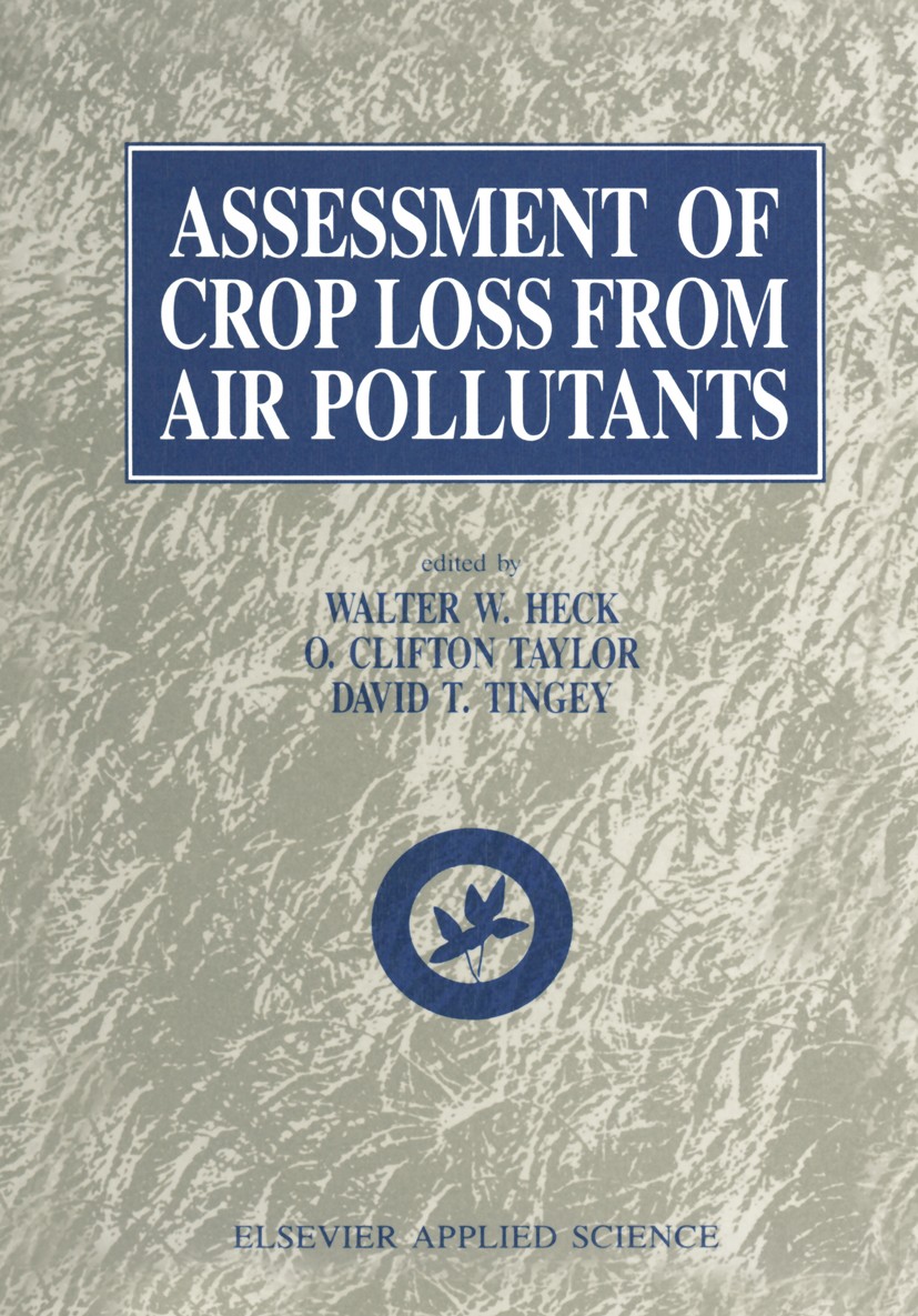 Titlebook: Assessment of Crop Loss From Air Pollutants; Walter W. Heck,O. Clifton Taylor,David T. Tingey Book 1988 Elsevier Science Publishers Ltd. 1 Titlebook: Assessment of Crop Loss From Air Pollutants; Walter W. Heck,O. Clifton Taylor,David T. Tingey Book 1988 Elsevier Science Publishers Ltd. 1