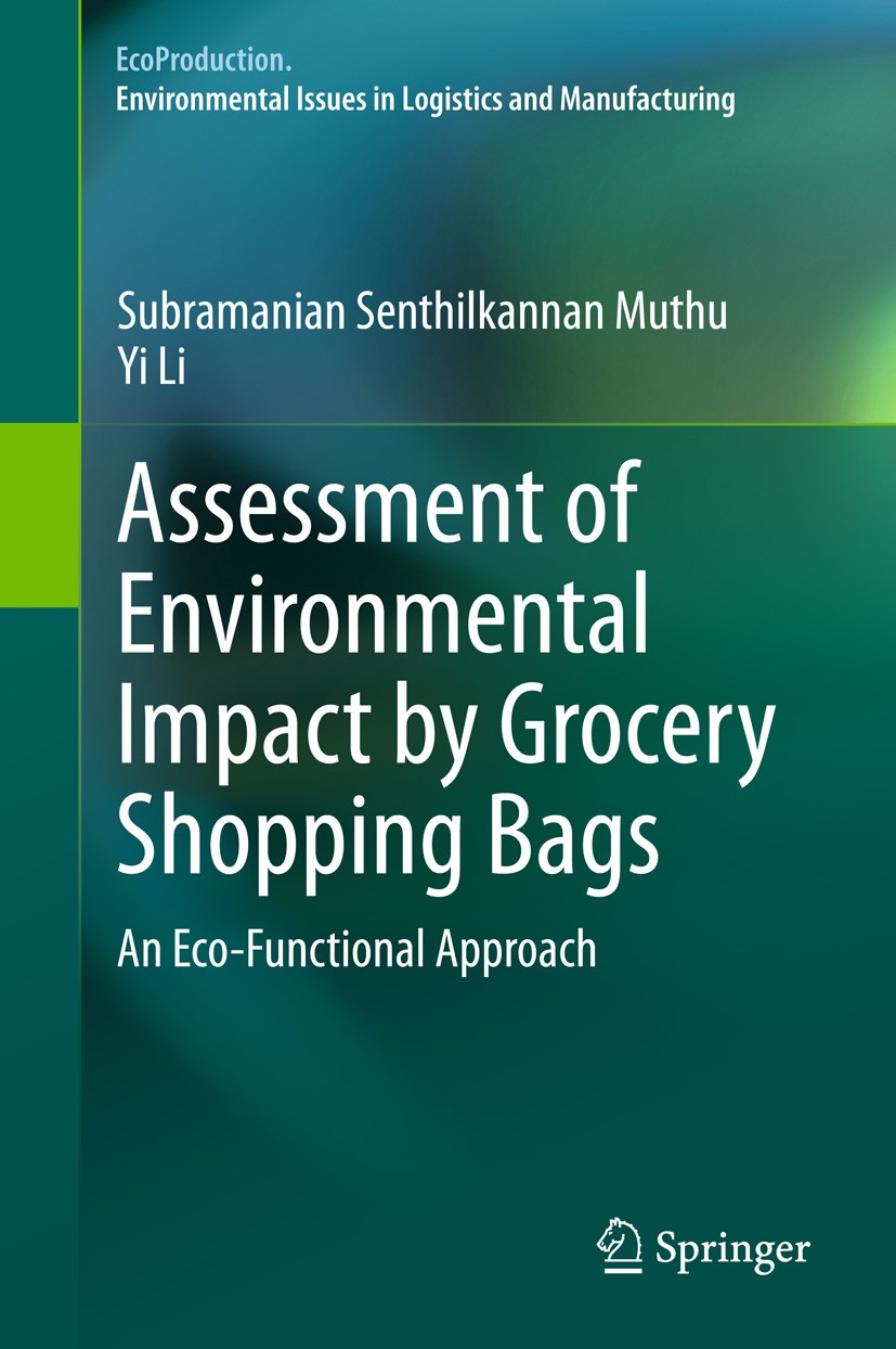 Titlebook: Assessment of Environmental Impact by Grocery Shopping Bags; An Eco-Functional Ap Subramanian Senthilkannan Muthu,Yi Li Book 2014 Springer Titlebook: Assessment of Environmental Impact by Grocery Shopping Bags; An Eco-Functional Ap Subramanian Senthilkannan Muthu,Yi Li Book 2014 Springer