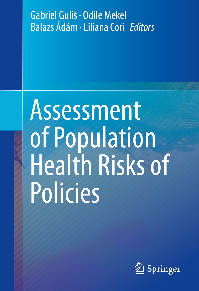 Titlebook: Assessment of Population Health Risks of Policies; Gabriel Guliš,Odile Mekel,Liliana Cori Book 2014 Springer Science+Business Media New Yo Titlebook: Assessment of Population Health Risks of Policies; Gabriel Guliš,Odile Mekel,Liliana Cori Book 2014 Springer Science+Business Media New Yo