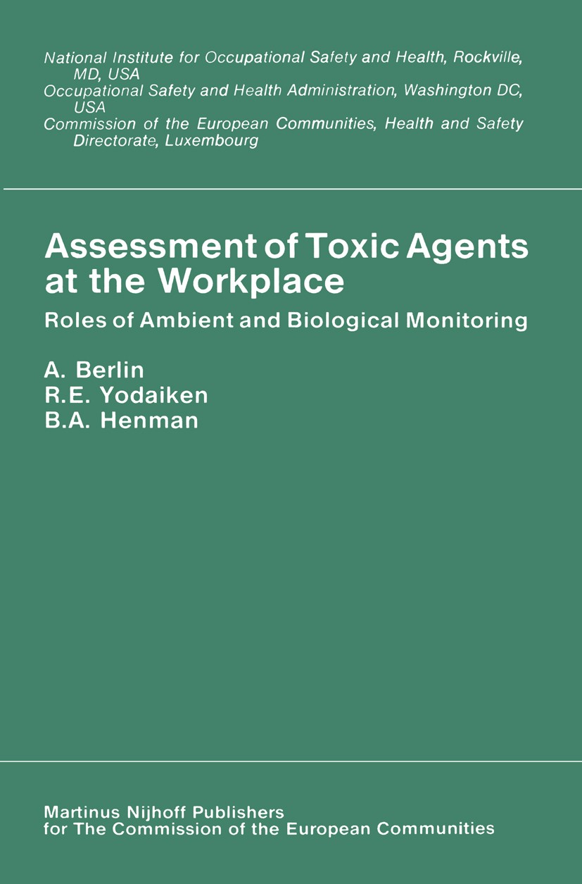 Titlebook: Assessment of Toxic Agents at the Workplace; Roles of Ambient and A. Berlin,R. E. Yodaiken,B. A. Henman Book 1984 ECSC, EEC, EAEC, Brussels Titlebook: Assessment of Toxic Agents at the Workplace; Roles of Ambient and A. Berlin,R. E. Yodaiken,B. A. Henman Book 1984 ECSC, EEC, EAEC, Brussels