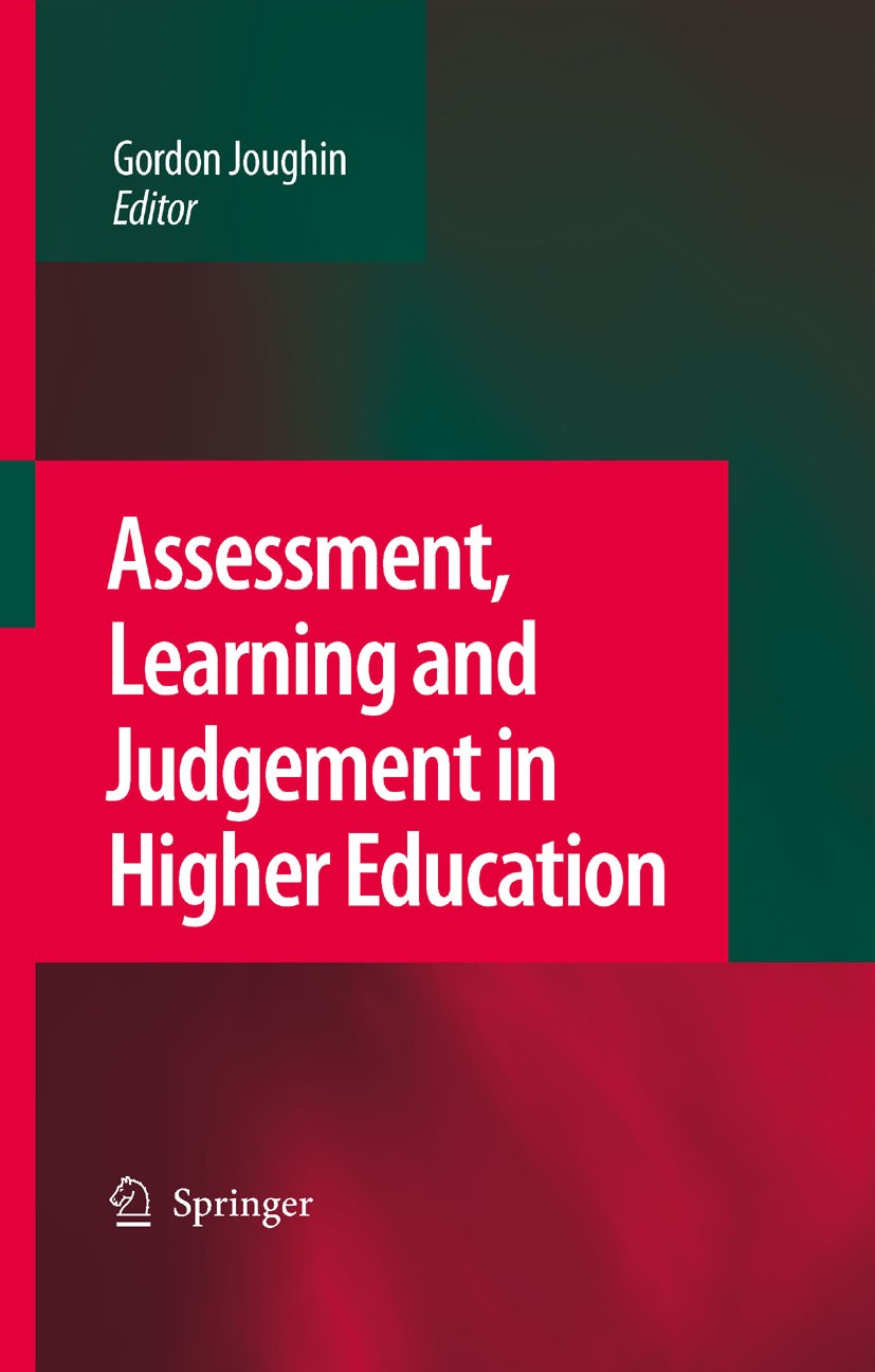 Titlebook: Assessment, Learning and Judgement in Higher Education; Gordon Joughin Book 2009 Springer Science+Business Media B.V. 2009 education.educa Titlebook: Assessment, Learning and Judgement in Higher Education; Gordon Joughin Book 2009 Springer Science+Business Media B.V. 2009 education.educa