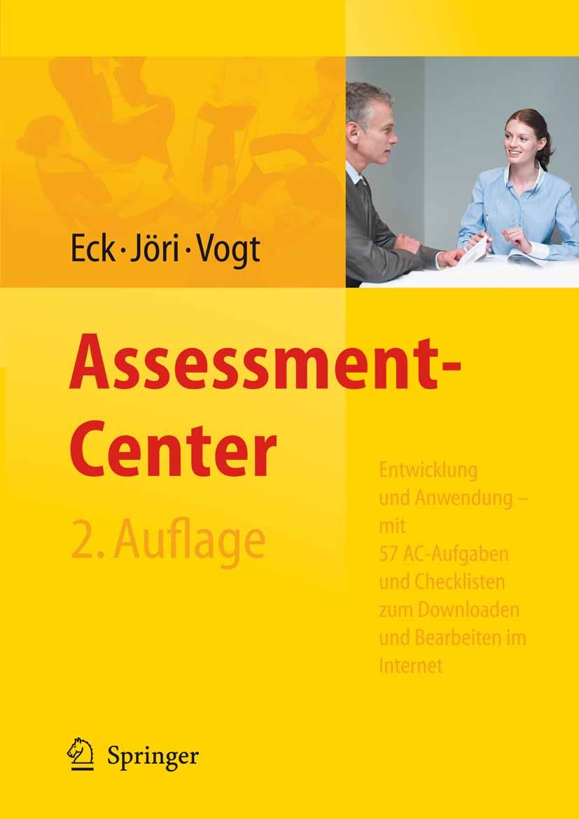 Titlebook: Assessment-Center. Entwicklung und Anwendung - mit 57 AC-Übungen und Checklisten zum Downloaden und ; Claus D. Eck,Hans Jöri,Marlène Vogt Titlebook: Assessment-Center. Entwicklung und Anwendung - mit 57 AC-Übungen und Checklisten zum Downloaden und ; Claus D. Eck,Hans Jöri,Marlène Vogt