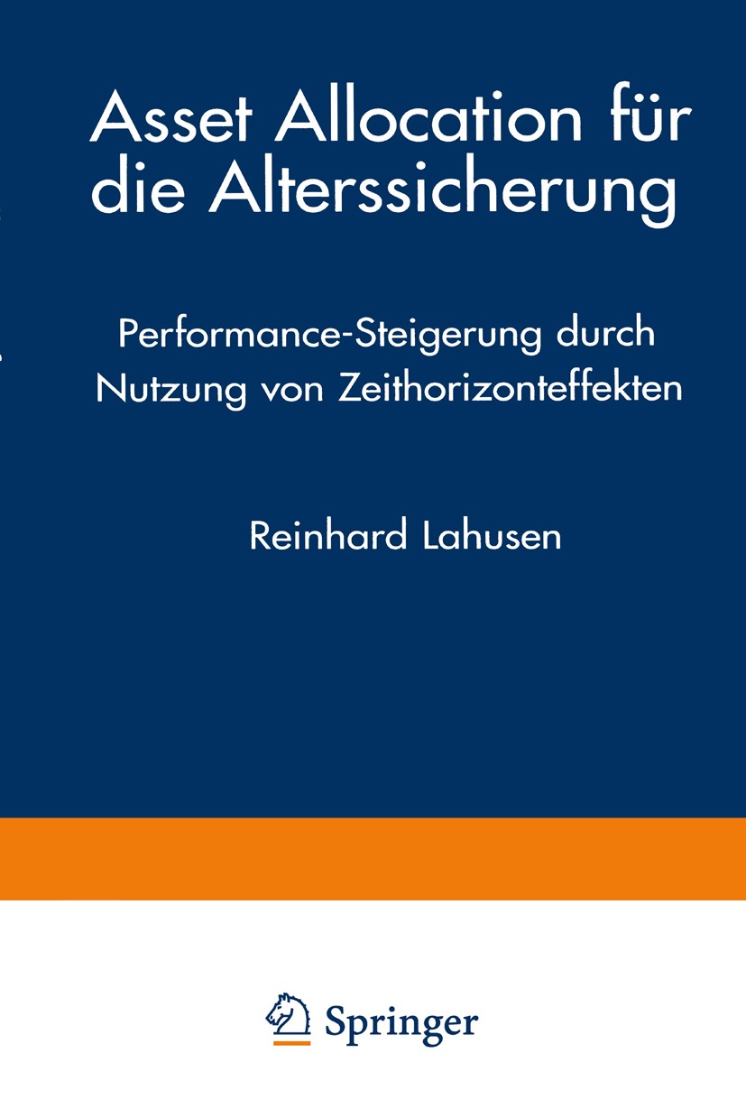 Titlebook: Asset Allocation für die Alterssicherung; Performance-Steigeru Reinhard Lahusen Book 2002 Springer Fachmedien Wiesbaden 2002 Alterssicherun Titlebook: Asset Allocation für die Alterssicherung; Performance-Steigeru Reinhard Lahusen Book 2002 Springer Fachmedien Wiesbaden 2002 Alterssicherun