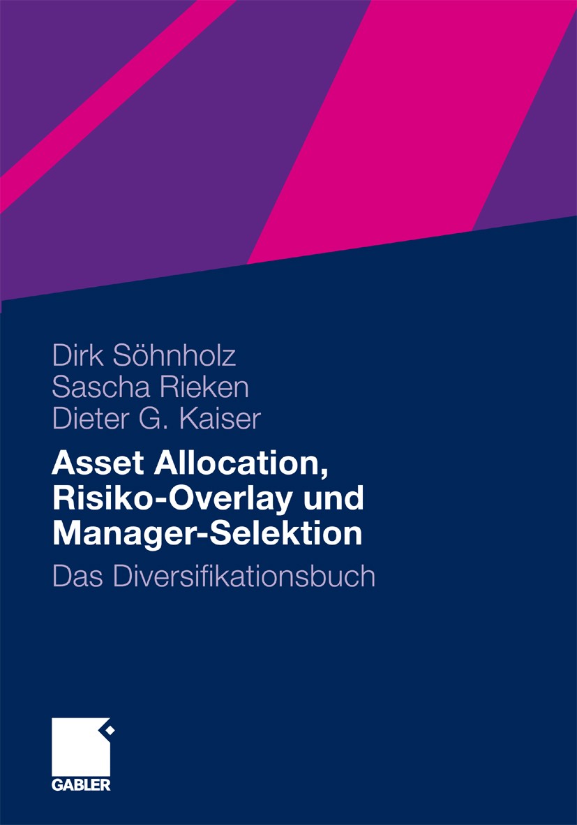 Titlebook: Asset Allocation, Risiko-Overlay und Manager-Selektion; Das Diversifikations Dirk Söhnholz,Sascha Rieken,Dieter G. Kaiser Book 2010 Gabler Titlebook: Asset Allocation, Risiko-Overlay und Manager-Selektion; Das Diversifikations Dirk Söhnholz,Sascha Rieken,Dieter G. Kaiser Book 2010 Gabler