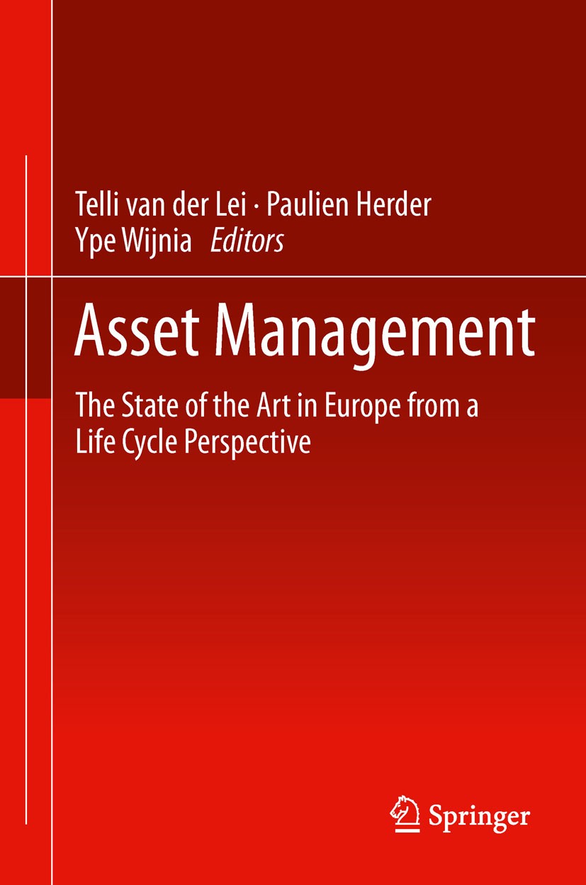 Titlebook: Asset Management; The State of the Art Telli Van‘der Lei,Paulien Herder,Ype Wijnia Book 2012 Springer Science+Business Media B.V. 2012 asse Titlebook: Asset Management; The State of the Art Telli Van‘der Lei,Paulien Herder,Ype Wijnia Book 2012 Springer Science+Business Media B.V. 2012 asse