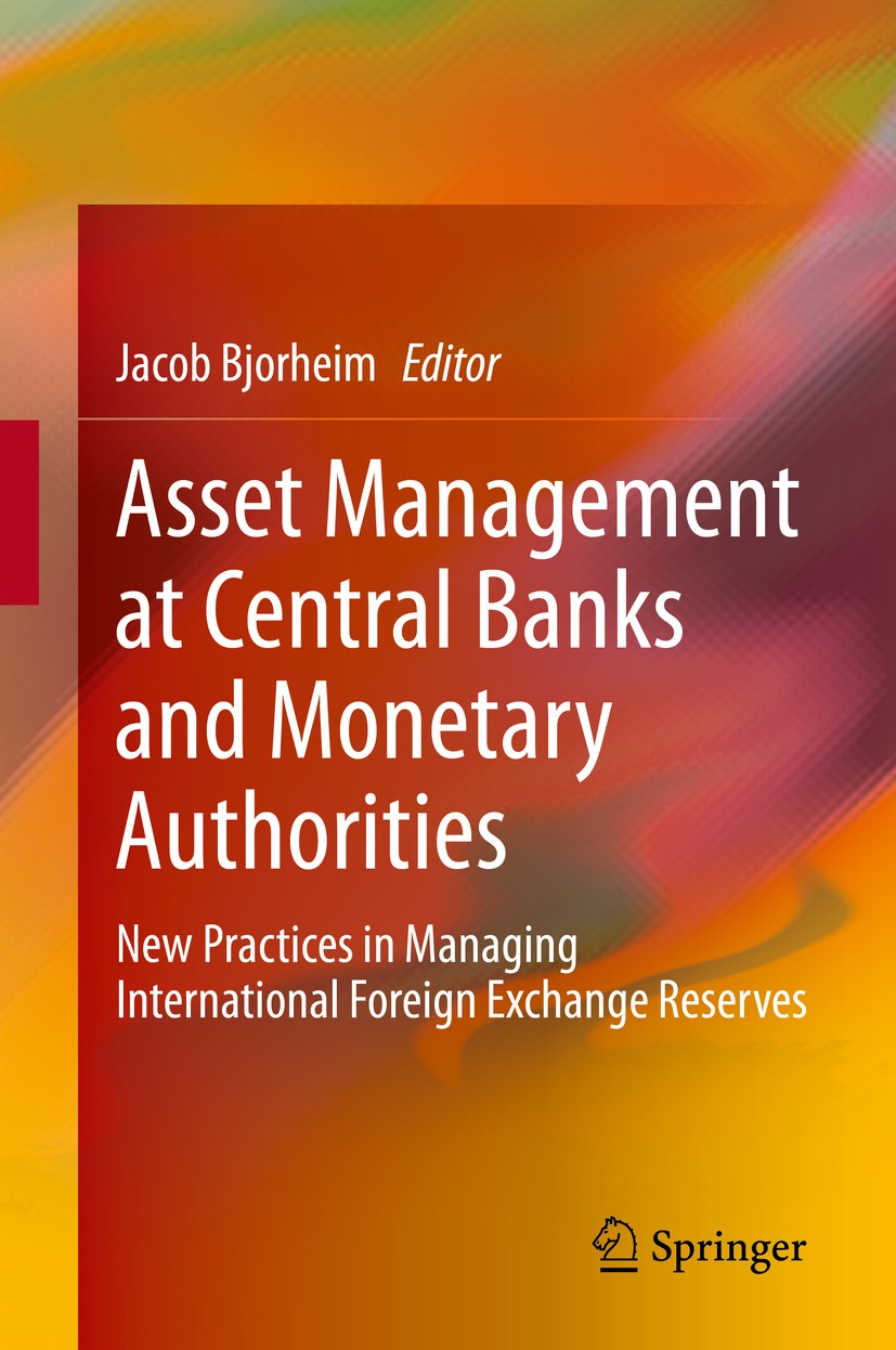 Titlebook: Asset Management at Central Banks and Monetary Authorities; New Practices in Man Jacob Bjorheim Book 2020 Springer Nature Switzerland AG 20 Titlebook: Asset Management at Central Banks and Monetary Authorities; New Practices in Man Jacob Bjorheim Book 2020 Springer Nature Switzerland AG 20