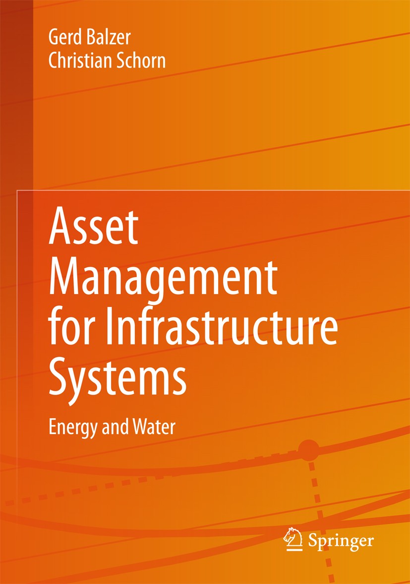Titlebook: Asset Management for Infrastructure Systems; Energy and Water Gerd Balzer,Christian Schorn Book 20151st edition Springer International Publ Titlebook: Asset Management for Infrastructure Systems; Energy and Water Gerd Balzer,Christian Schorn Book 20151st edition Springer International Publ