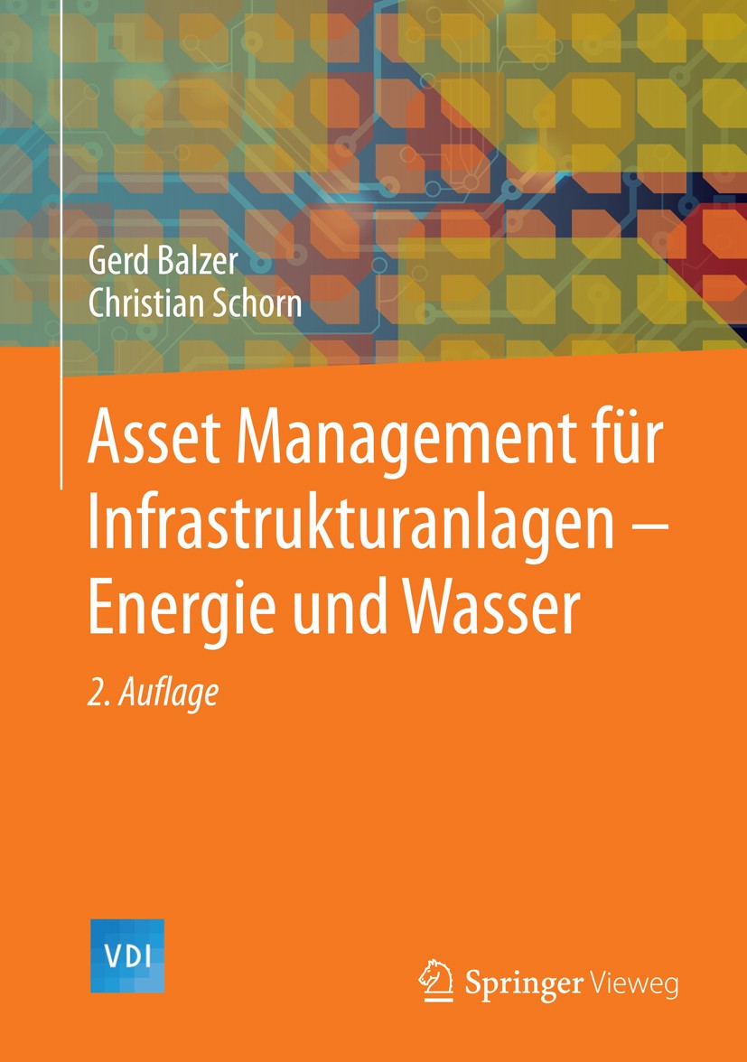 Titlebook: Asset Management für Infrastrukturanlagen - Energie und Wasser; Gerd Balzer,Christian Schorn Book 20142nd edition Springer-Verlag Berlin H Titlebook: Asset Management für Infrastrukturanlagen - Energie und Wasser; Gerd Balzer,Christian Schorn Book 20142nd edition Springer-Verlag Berlin H
