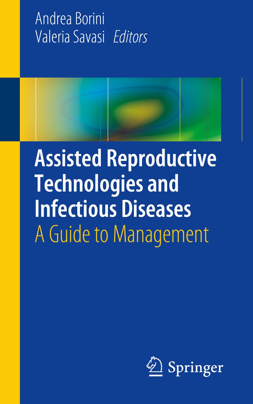 Titlebook: Assisted Reproductive Technologies and Infectious Diseases; A Guide to Managemen Andrea Borini,Maria Valeria Savasi Book 2016 Springer Inte Titlebook: Assisted Reproductive Technologies and Infectious Diseases; A Guide to Managemen Andrea Borini,Maria Valeria Savasi Book 2016 Springer Inte