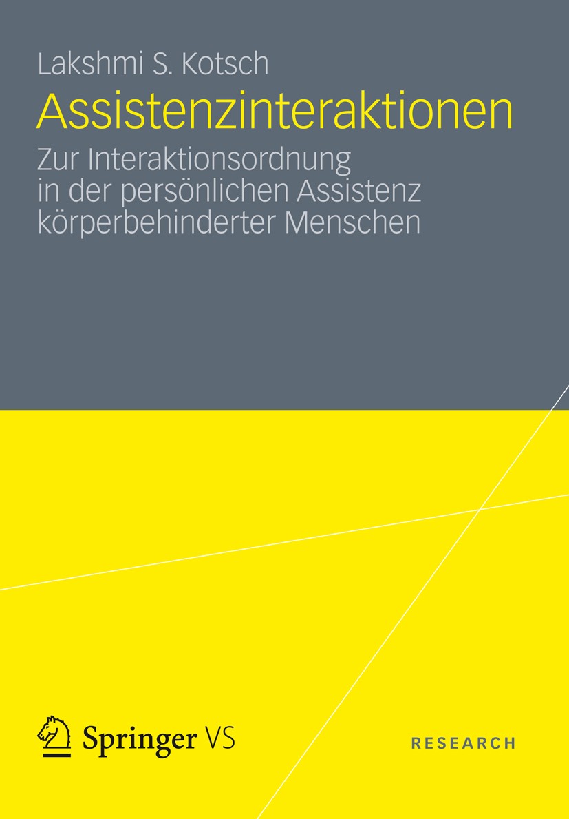 Titlebook: Assistenzinteraktionen; Zur Interaktionsordn Lakshmi S. Kotsch Book 2012 VS Verlag für Sozialwissenschaften | Springer Fachmedien Wiesbaden Titlebook: Assistenzinteraktionen; Zur Interaktionsordn Lakshmi S. Kotsch Book 2012 VS Verlag für Sozialwissenschaften | Springer Fachmedien Wiesbaden