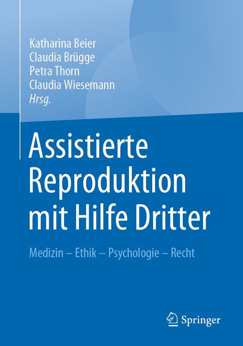 Titlebook: Assistierte Reproduktion mit Hilfe Dritter; Medizin - Ethik - Ps Katharina Beier,Claudia Brügge,Claudia Wiesemann Book 2020 Springer-Verlag Titlebook: Assistierte Reproduktion mit Hilfe Dritter; Medizin - Ethik - Ps Katharina Beier,Claudia Brügge,Claudia Wiesemann Book 2020 Springer-Verlag