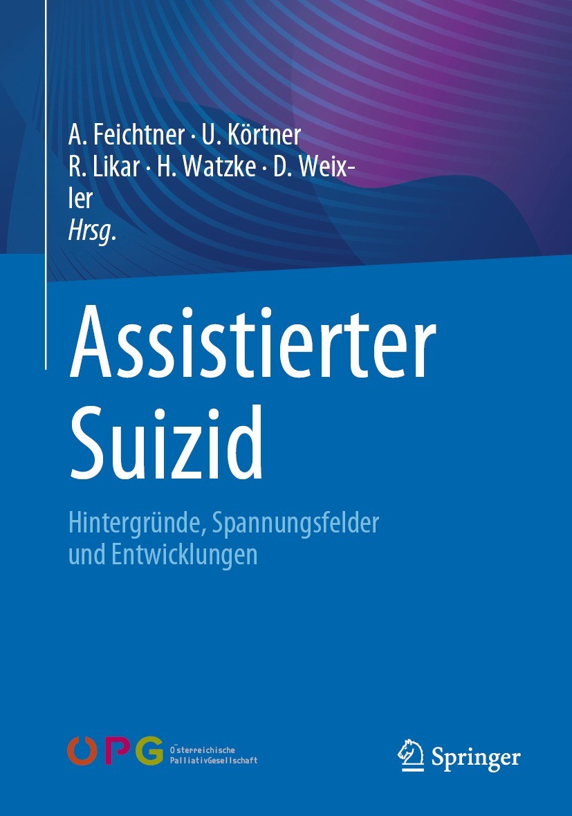 Titlebook: Assistierter Suizid; Hintergründe, Spannu Angelika Feichtner,Ulrich Körtner,Dietmar Weixler Book 2022 Der/die Herausgeber bzw. der/die Auto Titlebook: Assistierter Suizid; Hintergründe, Spannu Angelika Feichtner,Ulrich Körtner,Dietmar Weixler Book 2022 Der/die Herausgeber bzw. der/die Auto
