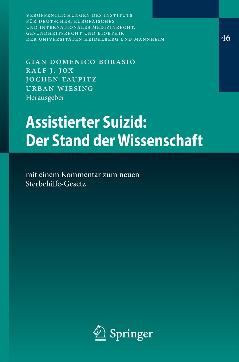 Titlebook: Assistierter Suizid: Der Stand der Wissenschaft; mit einem Kommentar Gian Domenico Borasio,Ralf J. Jox,Urban Wiesing Conference proceeding Titlebook: Assistierter Suizid: Der Stand der Wissenschaft; mit einem Kommentar Gian Domenico Borasio,Ralf J. Jox,Urban Wiesing Conference proceeding
