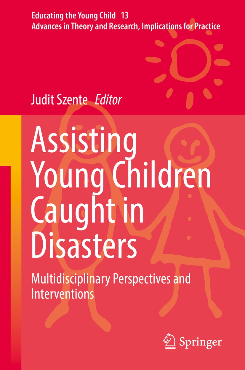 Titlebook: Assisting Young Children Caught in Disasters; Multidisciplinary Pe Judit Szente Book 2018 Springer International Publishing AG 2018 researc Titlebook: Assisting Young Children Caught in Disasters; Multidisciplinary Pe Judit Szente Book 2018 Springer International Publishing AG 2018 researc