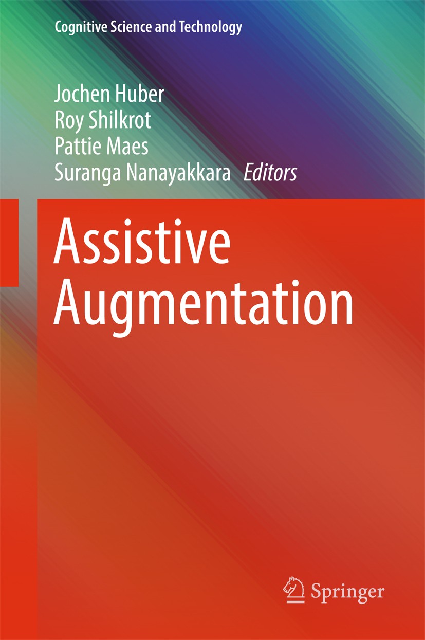 Titlebook: Assistive Augmentation; Jochen Huber,Roy Shilkrot,Suranga Nanayakkara Book 2018 Springer Nature Singapore Pte Ltd. 2018 Assistive Augmenta Titlebook: Assistive Augmentation; Jochen Huber,Roy Shilkrot,Suranga Nanayakkara Book 2018 Springer Nature Singapore Pte Ltd. 2018 Assistive Augmenta
