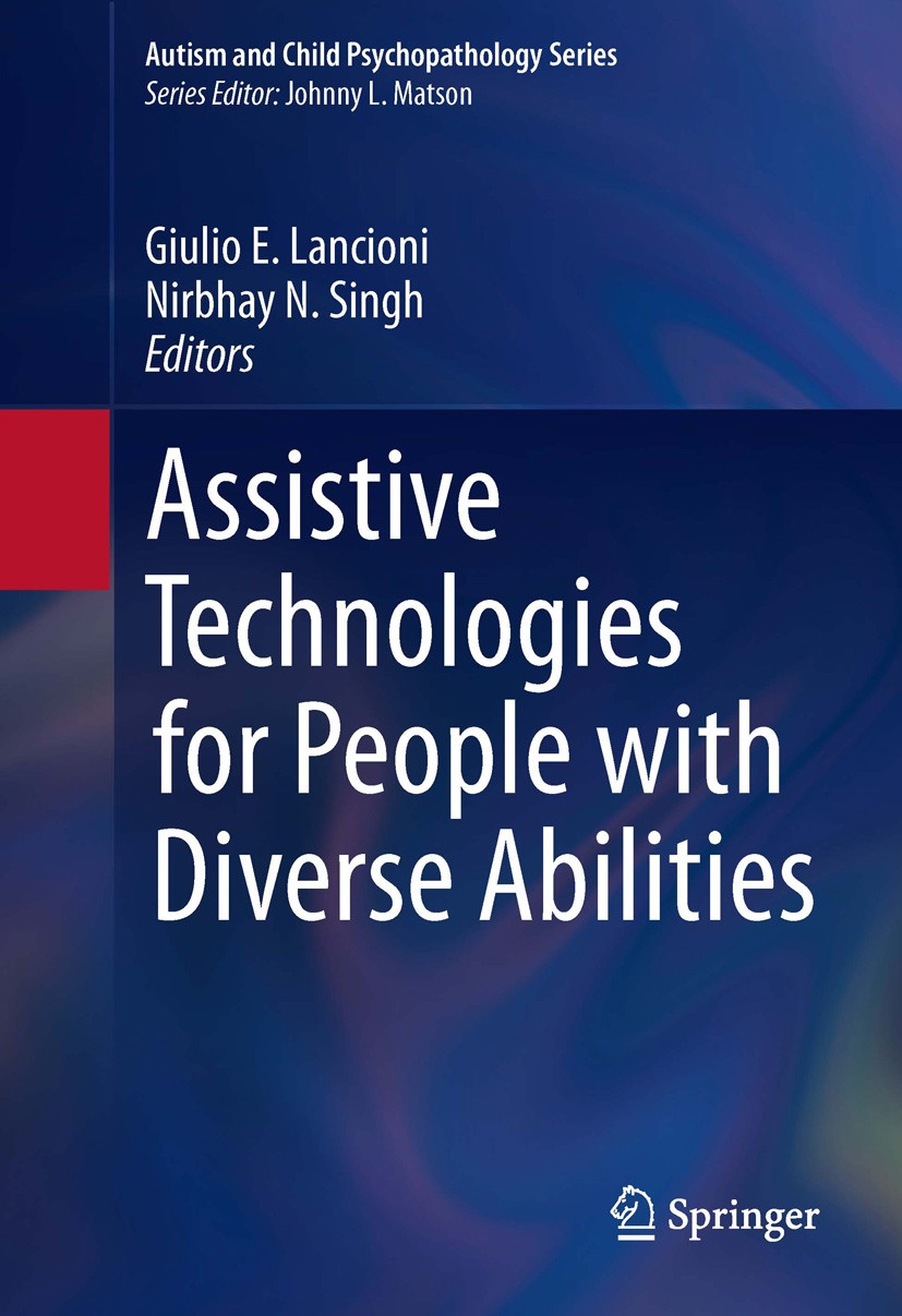 Titlebook: Assistive Technologies for People with Diverse Abilities; Giulio E. Lancioni,Nirbhay N. Singh Book 2014 Springer Science+Business Media Ne Titlebook: Assistive Technologies for People with Diverse Abilities; Giulio E. Lancioni,Nirbhay N. Singh Book 2014 Springer Science+Business Media Ne