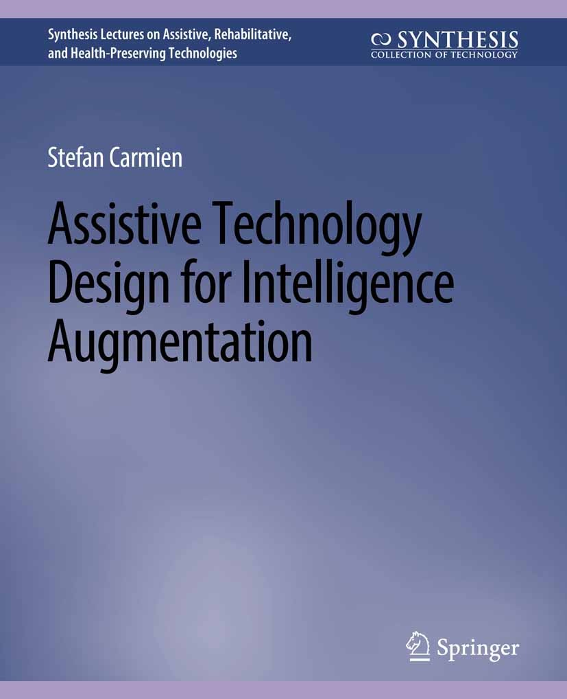 Titlebook: Assistive Technology Design for Intelligence Augmentation; Stefan Carmien Book 2016 Springer Nature Switzerland AG 2016 Titlebook: Assistive Technology Design for Intelligence Augmentation; Stefan Carmien Book 2016 Springer Nature Switzerland AG 2016