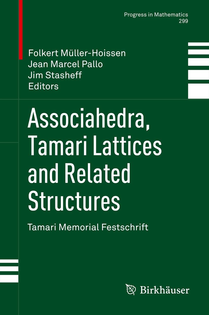 Titlebook: Associahedra, Tamari Lattices and Related Structures; Tamari Memorial Fest Folkert Müller-Hoissen,Jean Marcel Pallo,Jim Stash Book 2012 Spr Titlebook: Associahedra, Tamari Lattices and Related Structures; Tamari Memorial Fest Folkert Müller-Hoissen,Jean Marcel Pallo,Jim Stash Book 2012 Spr