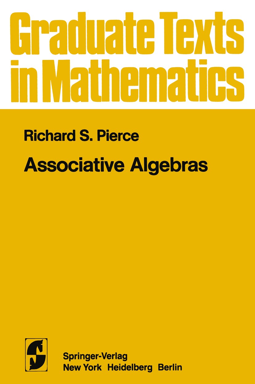 Titlebook: Associative Algebras; Richard S. Pierce Textbook 1982 Springer-Verlag New York Inc. 1982 Algebras.Assoziative Algebra.Category theory.Coho Titlebook: Associative Algebras; Richard S. Pierce Textbook 1982 Springer-Verlag New York Inc. 1982 Algebras.Assoziative Algebra.Category theory.Coho