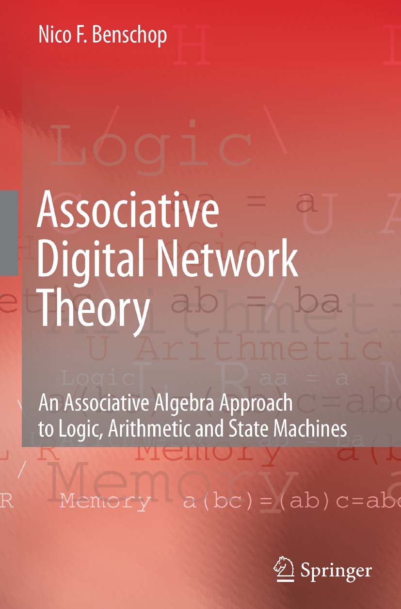 Titlebook: Associative Digital Network Theory; An Associative Algeb Nico F. Benschop Book Apr 2009Latest edition Springer Science+Business Media B.V. Titlebook: Associative Digital Network Theory; An Associative Algeb Nico F. Benschop Book Apr 2009Latest edition Springer Science+Business Media B.V.