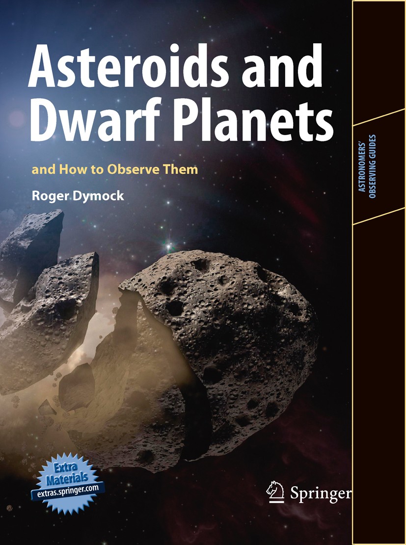 Titlebook: Asteroids and Dwarf Planets and How to Observe Them; Roger Dymock Book 2010 Springer Science+Business Media, LLC 2010 Asteroid observing.A Titlebook: Asteroids and Dwarf Planets and How to Observe Them; Roger Dymock Book 2010 Springer Science+Business Media, LLC 2010 Asteroid observing.A
