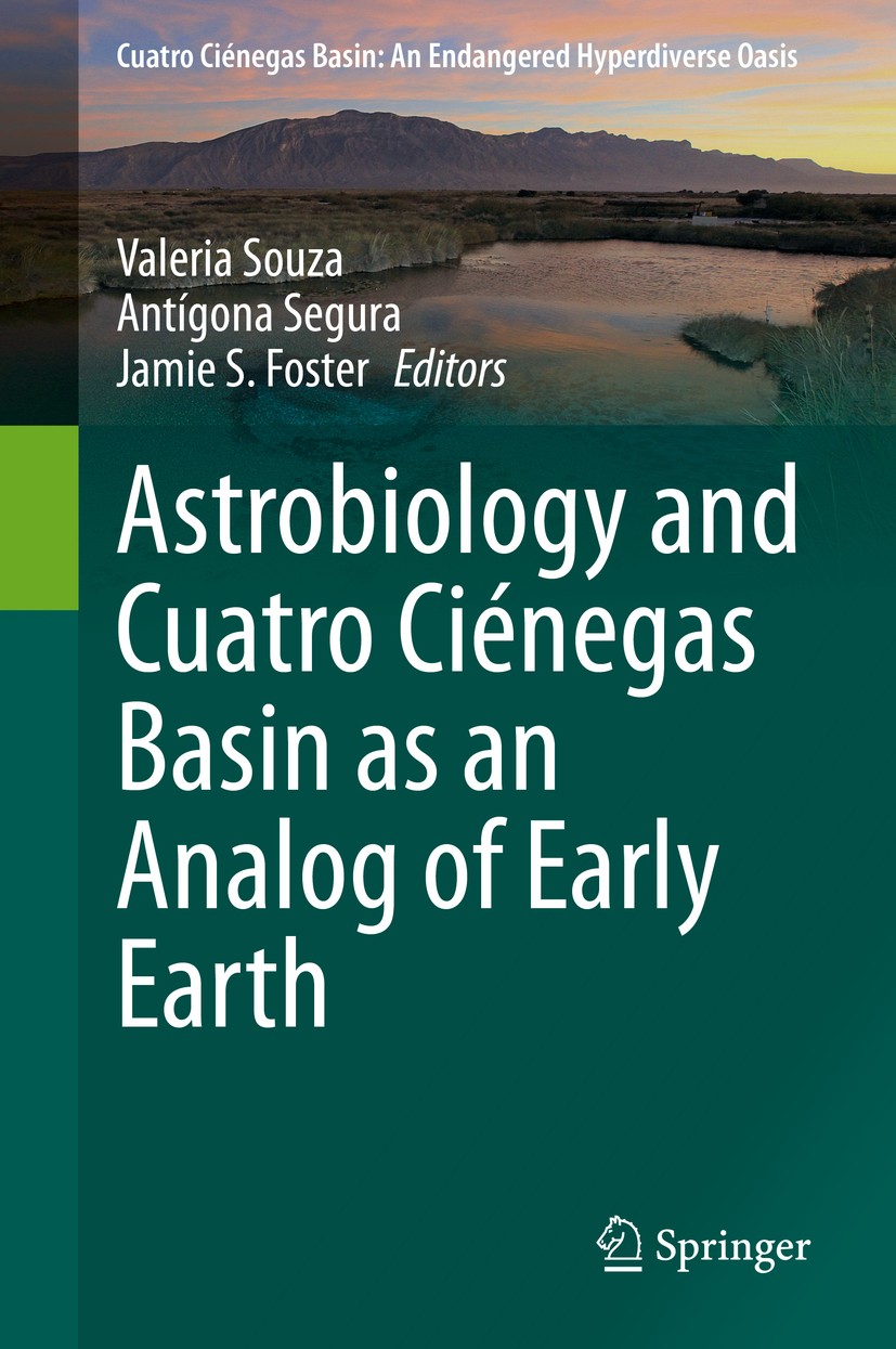 Titlebook: Astrobiology and Cuatro Ciénegas Basin as an Analog of Early Earth; Valeria Souza,Antígona Segura,Jamie S. Foster Book 2020 Springer Natur Titlebook: Astrobiology and Cuatro Ciénegas Basin as an Analog of Early Earth; Valeria Souza,Antígona Segura,Jamie S. Foster Book 2020 Springer Natur