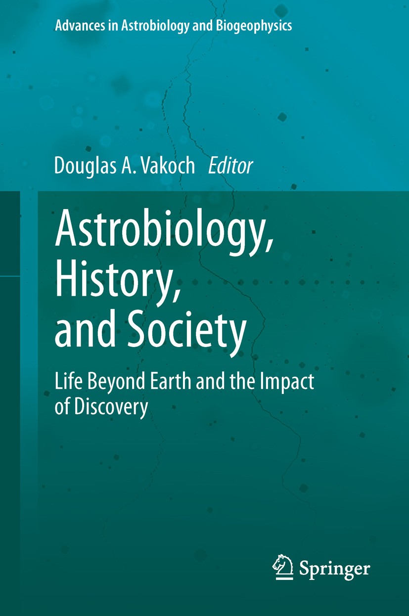 Titlebook: Astrobiology, History, and Society; Life Beyond Earth an Douglas A. Vakoch Book 2013 Springer-Verlag Berlin Heidelberg 2013 Astrobiology So Titlebook: Astrobiology, History, and Society; Life Beyond Earth an Douglas A. Vakoch Book 2013 Springer-Verlag Berlin Heidelberg 2013 Astrobiology So
