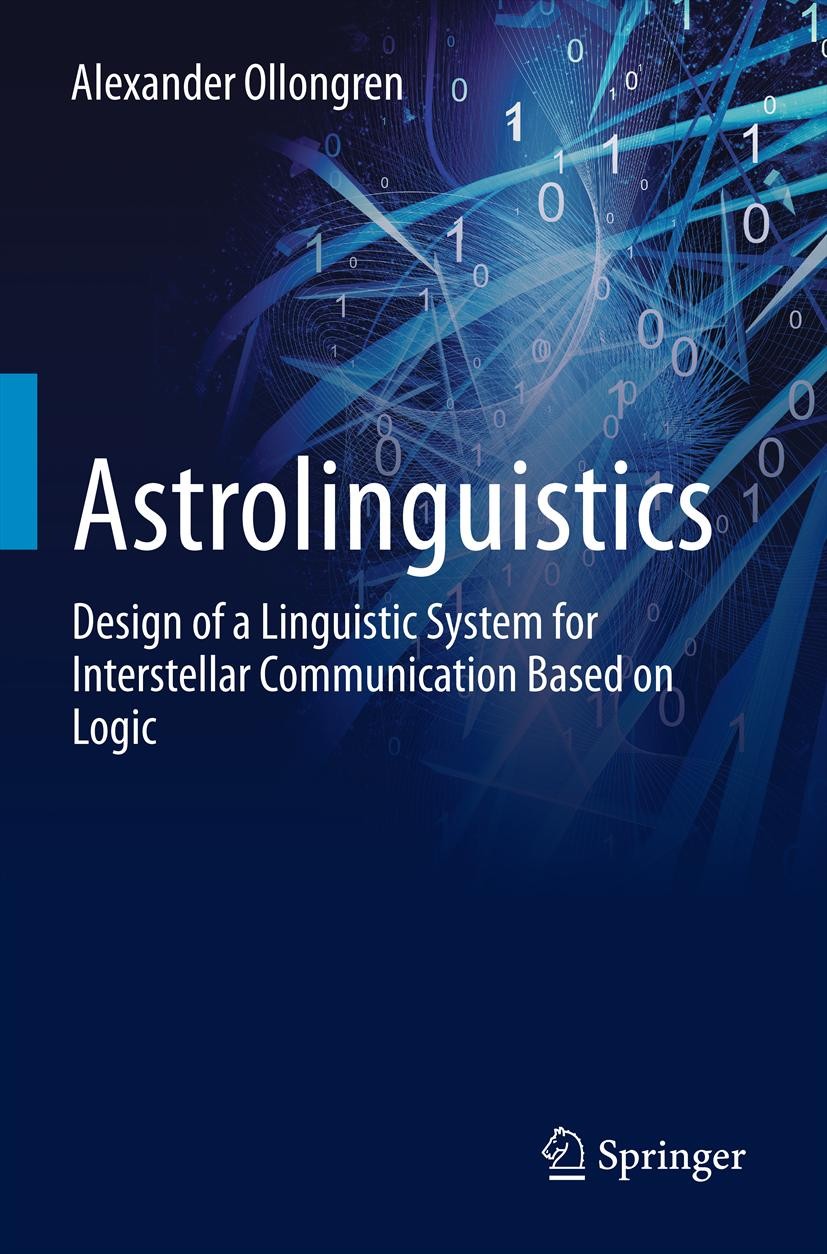 Titlebook: Astrolinguistics; Design of a Linguist Alexander Ollongren Book 2013 Springer Science+Business Media New York 2013 Applied logic to communi Titlebook: Astrolinguistics; Design of a Linguist Alexander Ollongren Book 2013 Springer Science+Business Media New York 2013 Applied logic to communi