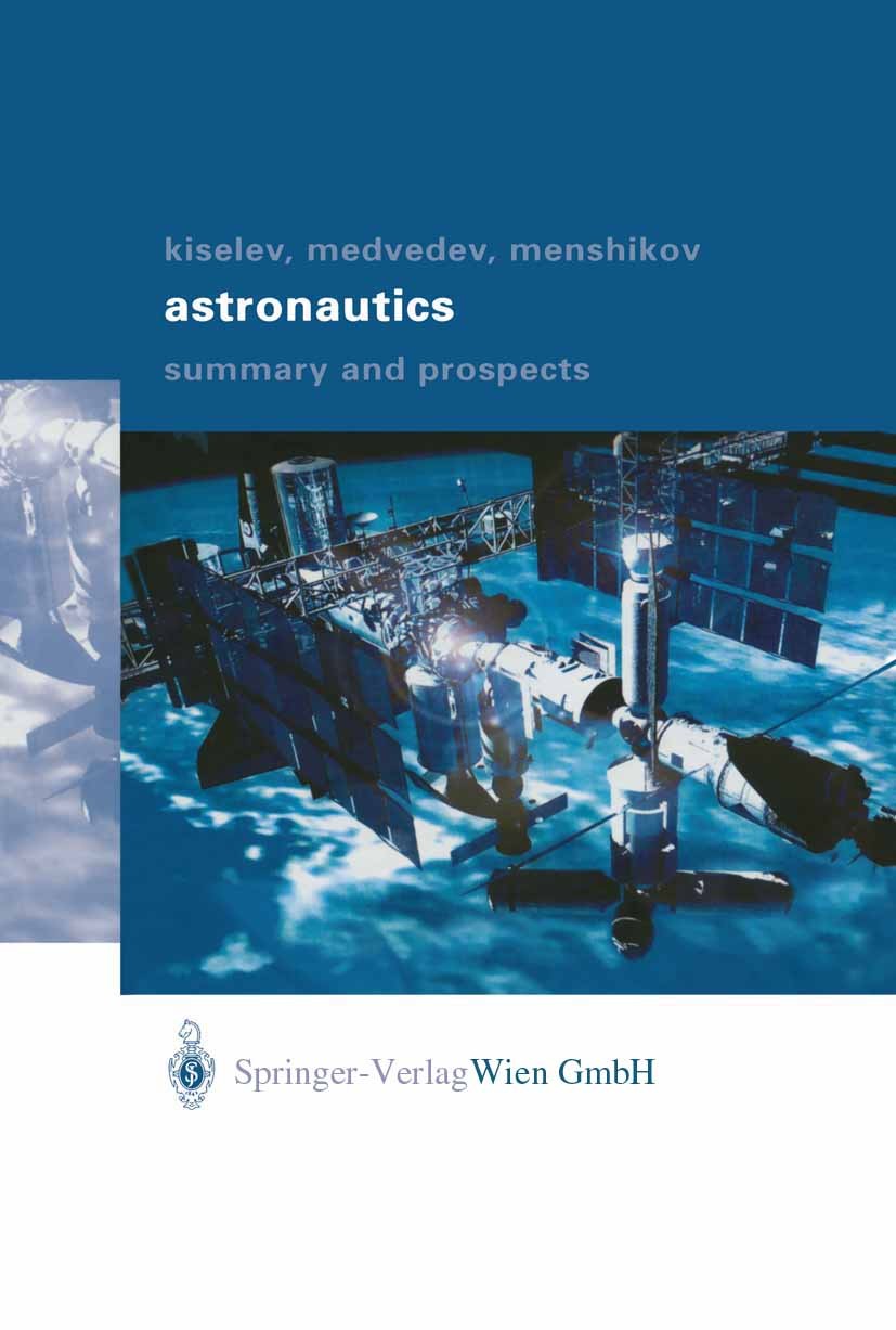 Titlebook: Astronautics; Summary and Prospect Anatoly Ivanovich Kiselev,Alexander Alexeevich Med Book 2003 Springer-Verlag Wien 2003 Russia.Star.astro Titlebook: Astronautics; Summary and Prospect Anatoly Ivanovich Kiselev,Alexander Alexeevich Med Book 2003 Springer-Verlag Wien 2003 Russia.Star.astro
