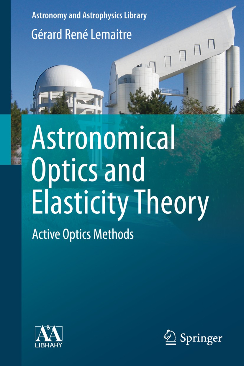 Titlebook: Astronomical Optics and Elasticity Theory; Active Optics Method Gérard René Lemaitre Book 2009 The Editor(s) (if applicable) and The Author Titlebook: Astronomical Optics and Elasticity Theory; Active Optics Method Gérard René Lemaitre Book 2009 The Editor(s) (if applicable) and The Author