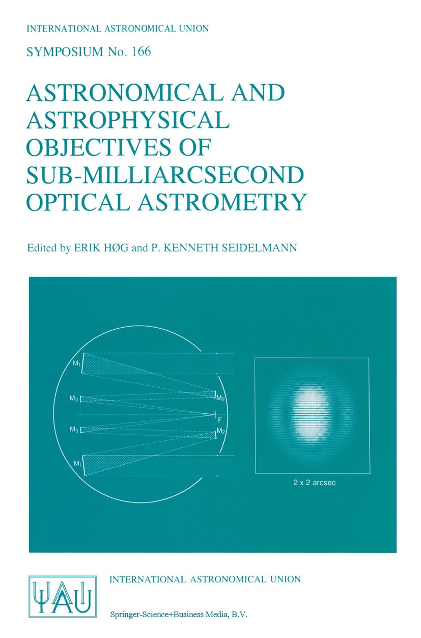 Titlebook: Astronomical and Astrophysical Objectives of Sub-Milliarcsecond Optical Astrometry; Proceedings of the 1 Erik Høg,P. Kenneth Seidelmann Con Titlebook: Astronomical and Astrophysical Objectives of Sub-Milliarcsecond Optical Astrometry; Proceedings of the 1 Erik Høg,P. Kenneth Seidelmann Con