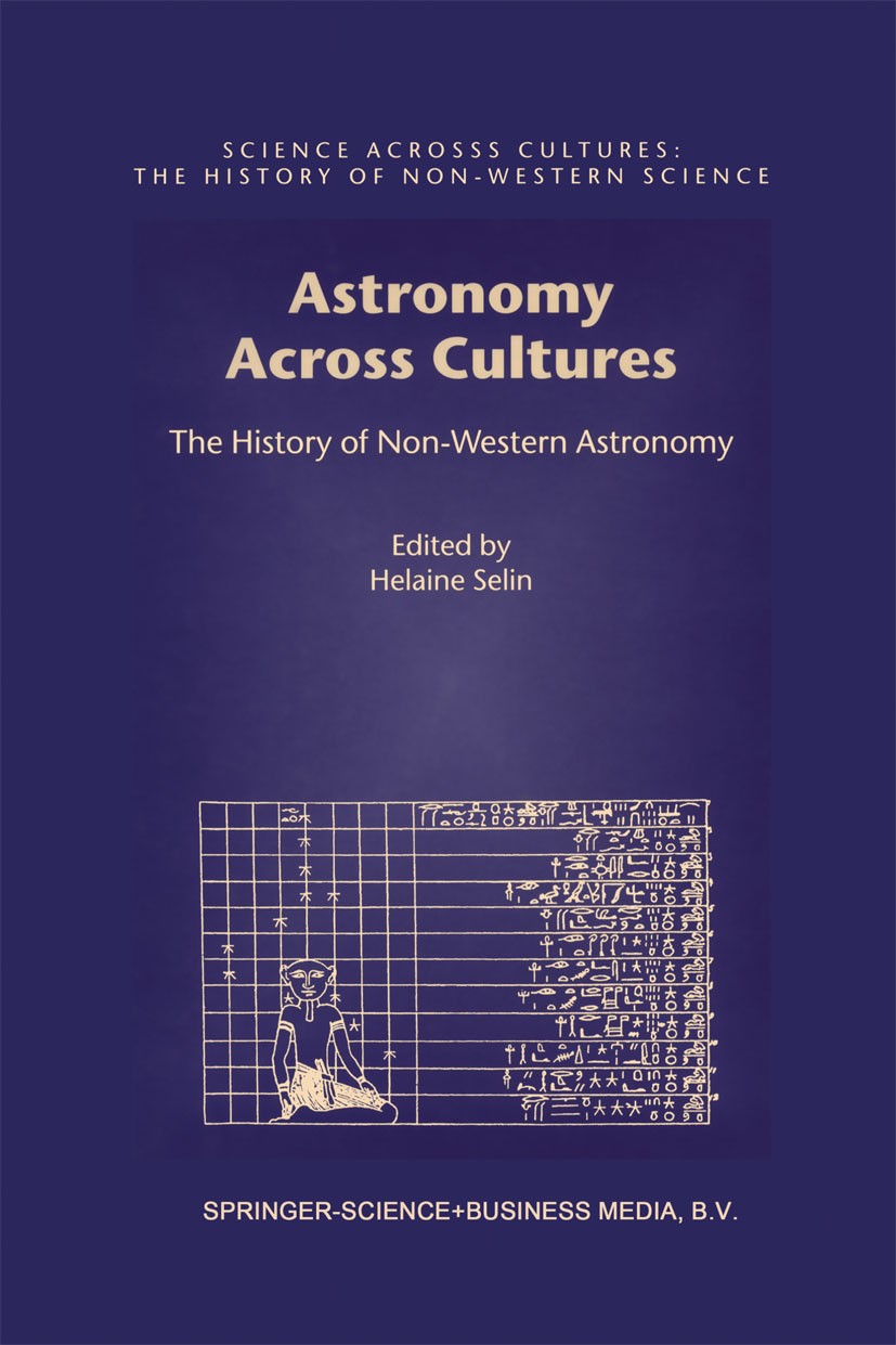 Titlebook: Astronomy Across Cultures; The History of Non-W Helaine Selin,Sun Xiaochun Book 2000 Springer Science+Business Media Dordrecht 2000 Cultura Titlebook: Astronomy Across Cultures; The History of Non-W Helaine Selin,Sun Xiaochun Book 2000 Springer Science+Business Media Dordrecht 2000 Cultura
