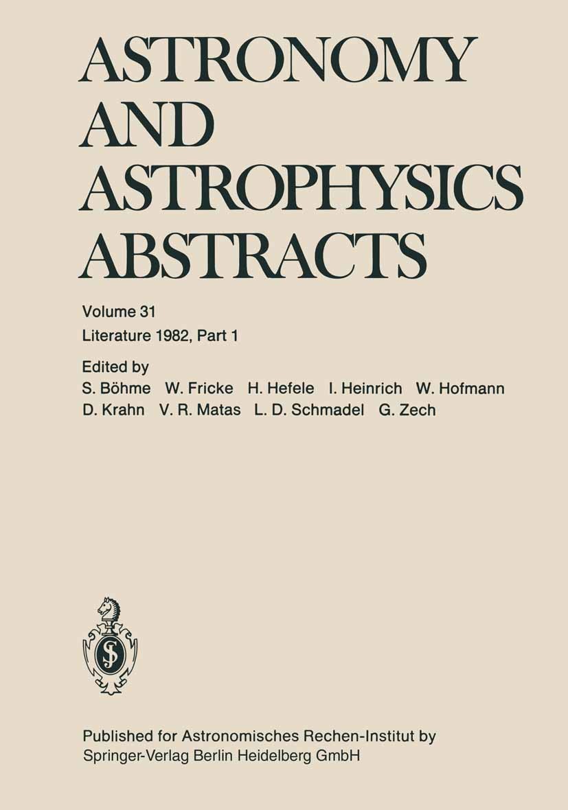 Titlebook: Astronomy and Astrophysics Abstracts; Literature 1982, Par S. Böhme,W. Fricke,G. Zech Book 1982 Springer-Verlag Berlin Heidelberg 1982 astr Titlebook: Astronomy and Astrophysics Abstracts; Literature 1982, Par S. Böhme,W. Fricke,G. Zech Book 1982 Springer-Verlag Berlin Heidelberg 1982 astr