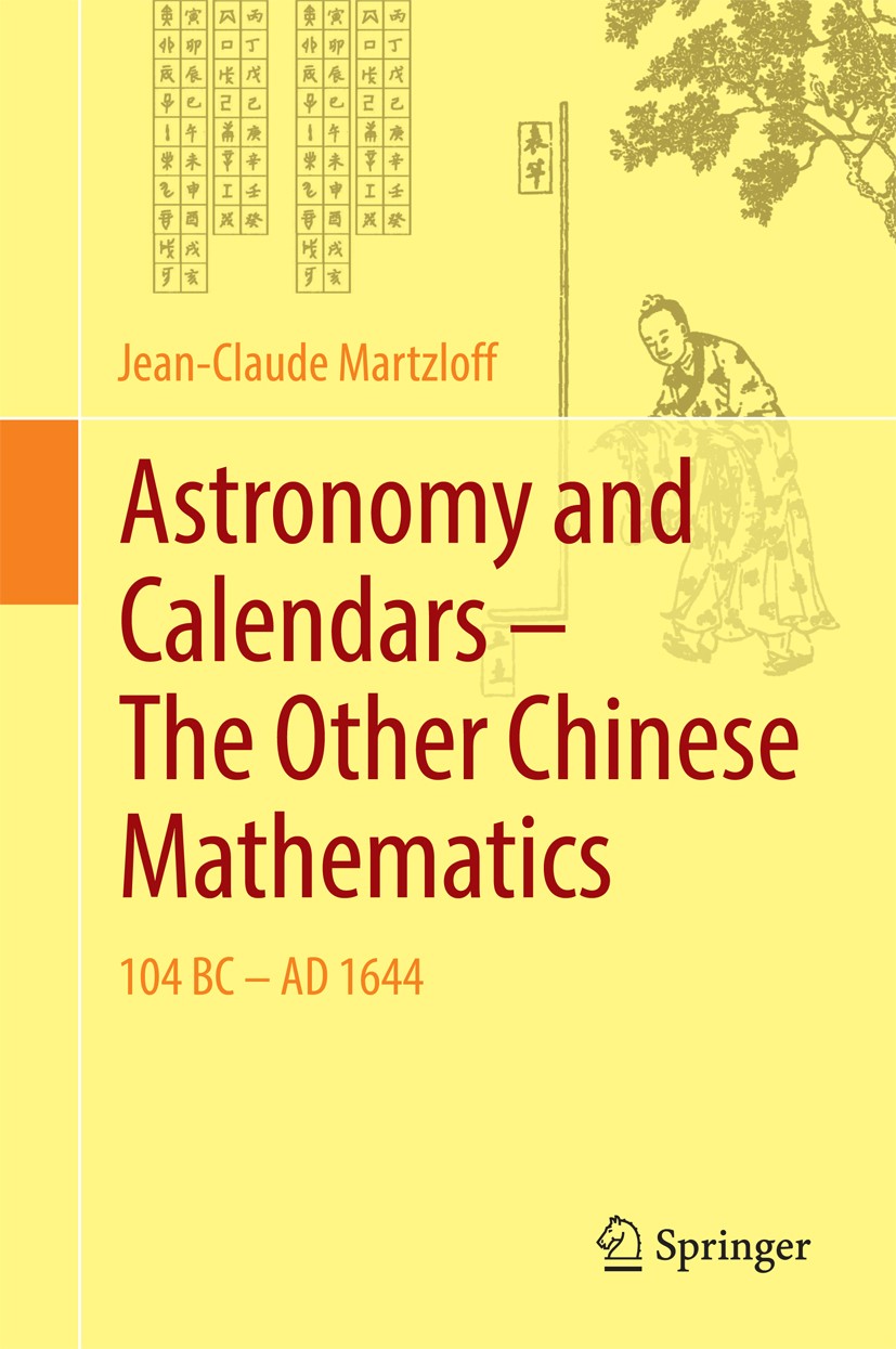 Titlebook: Astronomy and Calendars – The Other Chinese Mathematics; 104 BC - AD 1644 Jean-Claude Martzloff Book 2016 The Editor(s) (if applicable) and Titlebook: Astronomy and Calendars – The Other Chinese Mathematics; 104 BC - AD 1644 Jean-Claude Martzloff Book 2016 The Editor(s) (if applicable) and
