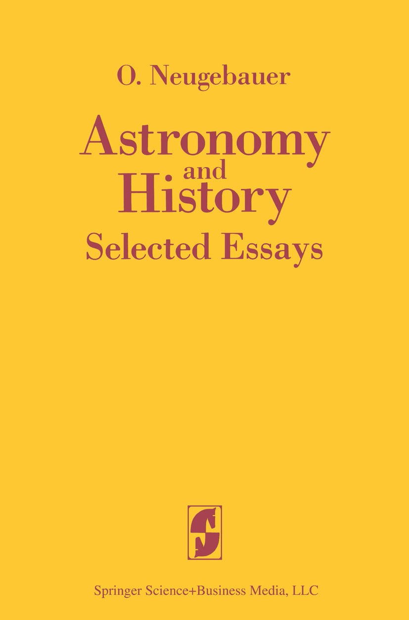 Titlebook: Astronomy and History Selected Essays; O. Neugebauer Book 1983 Springer Science+Business Media New York 1983 Altertum /Naturwissenschaften Titlebook: Astronomy and History Selected Essays; O. Neugebauer Book 1983 Springer Science+Business Media New York 1983 Altertum /Naturwissenschaften