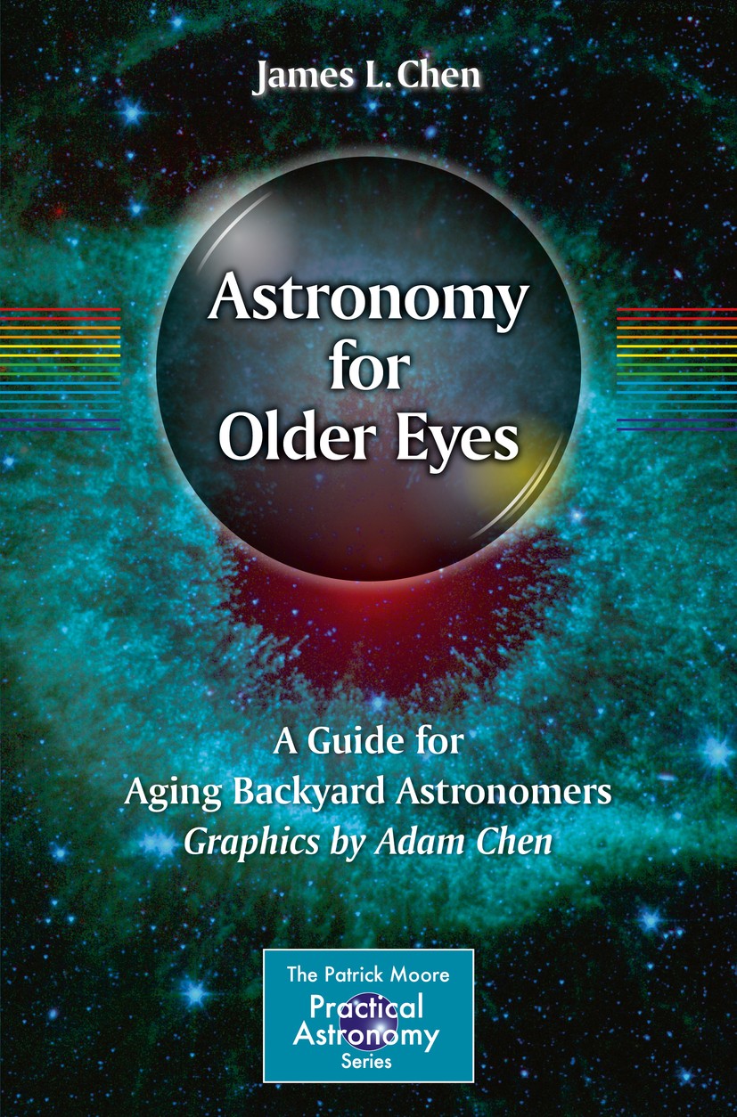 Titlebook: Astronomy for Older Eyes; A Guide for Aging Ba James L. Chen Book 2017 Springer International Publishing AG 2017 Astronomy as a retirement Titlebook: Astronomy for Older Eyes; A Guide for Aging Ba James L. Chen Book 2017 Springer International Publishing AG 2017 Astronomy as a retirement