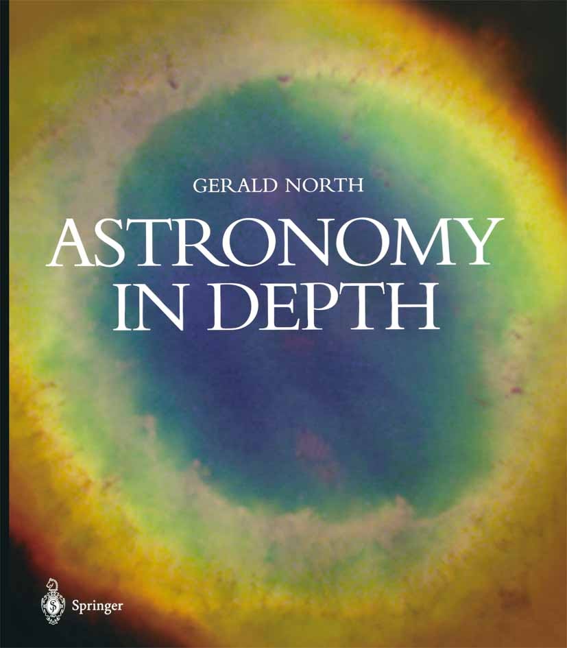 Titlebook: Astronomy in Depth; Gerald North Book 2003 Springer-Verlag London 2003 astronomy.black hole.cosmology.earth.moon.planet.quasar.solar syste Titlebook: Astronomy in Depth; Gerald North Book 2003 Springer-Verlag London 2003 astronomy.black hole.cosmology.earth.moon.planet.quasar.solar syste