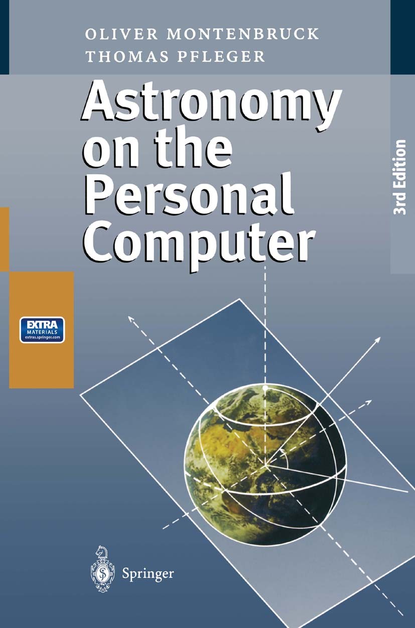 Titlebook: Astronomy on the Personal Computer; Oliver Montenbruck,Thomas Pfleger Textbook 19983rd edition Springer-Verlag Berlin Heidelberg 1998 Ephe Titlebook: Astronomy on the Personal Computer; Oliver Montenbruck,Thomas Pfleger Textbook 19983rd edition Springer-Verlag Berlin Heidelberg 1998 Ephe
