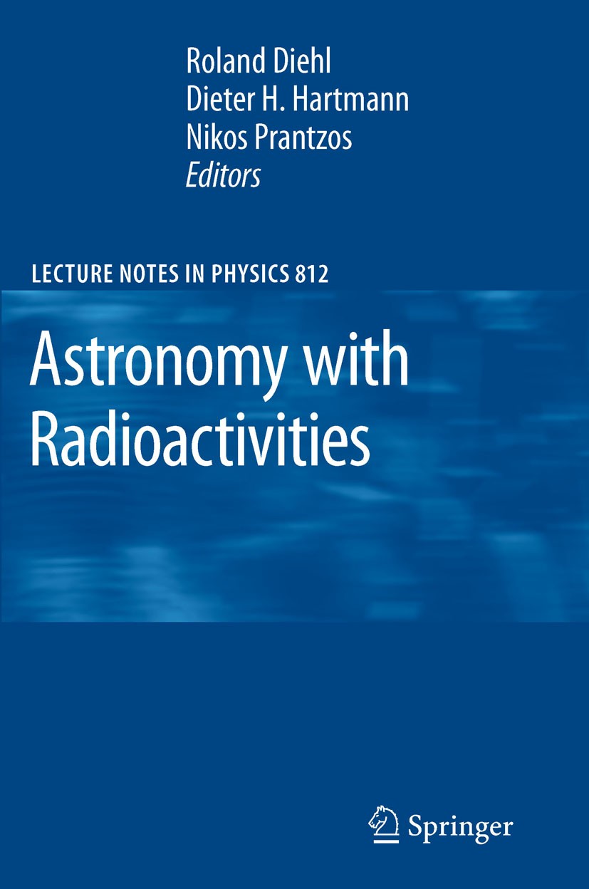 Titlebook: Astronomy with Radioactivities; Roland Diehl,Dieter H. Hartmann,Nikos Prantzos Book 20111st edition Springer-Verlag Berlin Heidelberg 2011 Titlebook: Astronomy with Radioactivities; Roland Diehl,Dieter H. Hartmann,Nikos Prantzos Book 20111st edition Springer-Verlag Berlin Heidelberg 2011
