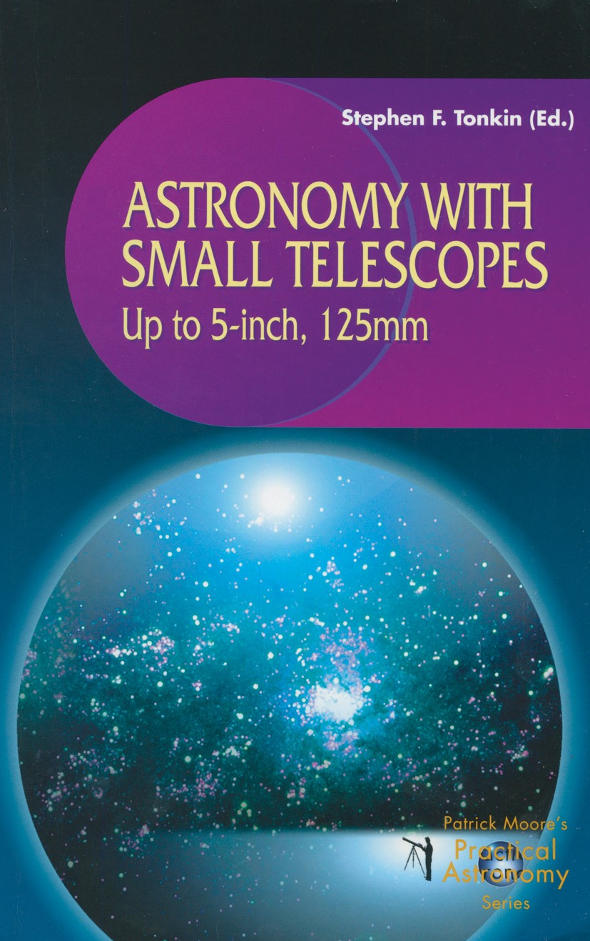 Titlebook: Astronomy with Small Telescopes; Up to 5-inch, 125mm Stephen F. Tonkin (teacher, chairman) Book 2001 Springer-Verlag London 2001 astronomy. Titlebook: Astronomy with Small Telescopes; Up to 5-inch, 125mm Stephen F. Tonkin (teacher, chairman) Book 2001 Springer-Verlag London 2001 astronomy.