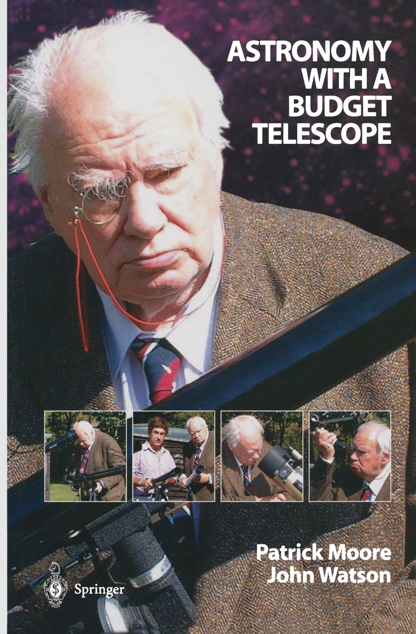 Titlebook: Astronomy with a Budget Telescope; Patrick Moore,John Watson Book 20031st edition Springer-Verlag London 2003 Telescopes.asteroid.astronom Titlebook: Astronomy with a Budget Telescope; Patrick Moore,John Watson Book 20031st edition Springer-Verlag London 2003 Telescopes.asteroid.astronom