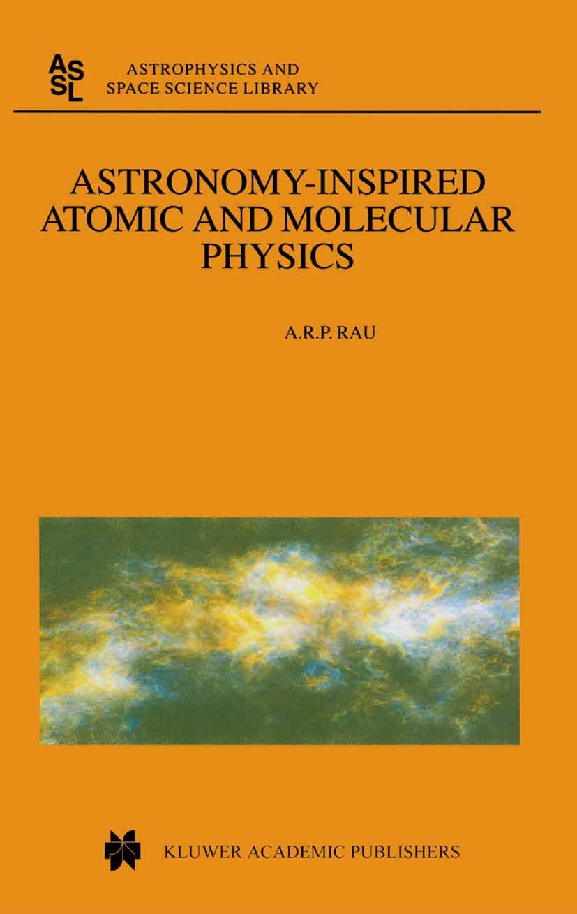 Titlebook: Astronomy-Inspired Atomic and Molecular Physics; A. R. P. Rau Book 2002 Springer Science+Business Media Dordrecht 2002 astronomy.diatomic Titlebook: Astronomy-Inspired Atomic and Molecular Physics; A. R. P. Rau Book 2002 Springer Science+Business Media Dordrecht 2002 astronomy.diatomic