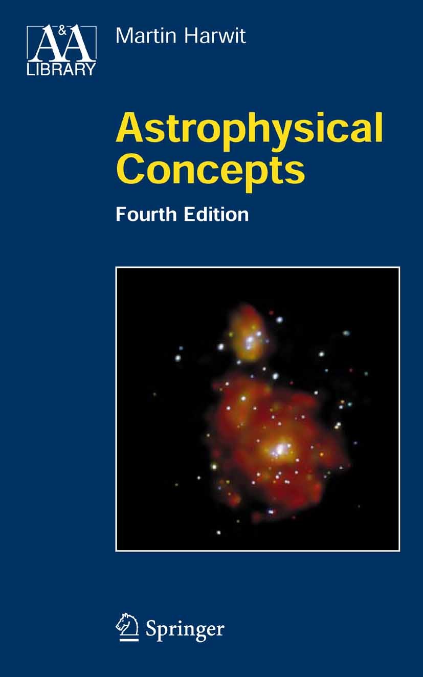 Titlebook: Astrophysical Concepts; Martin Harwit Textbook 2006Latest edition Springer-Verlag New York 2006 4th Edition.Astrophysical.Concepts.Univers Titlebook: Astrophysical Concepts; Martin Harwit Textbook 2006Latest edition Springer-Verlag New York 2006 4th Edition.Astrophysical.Concepts.Univers