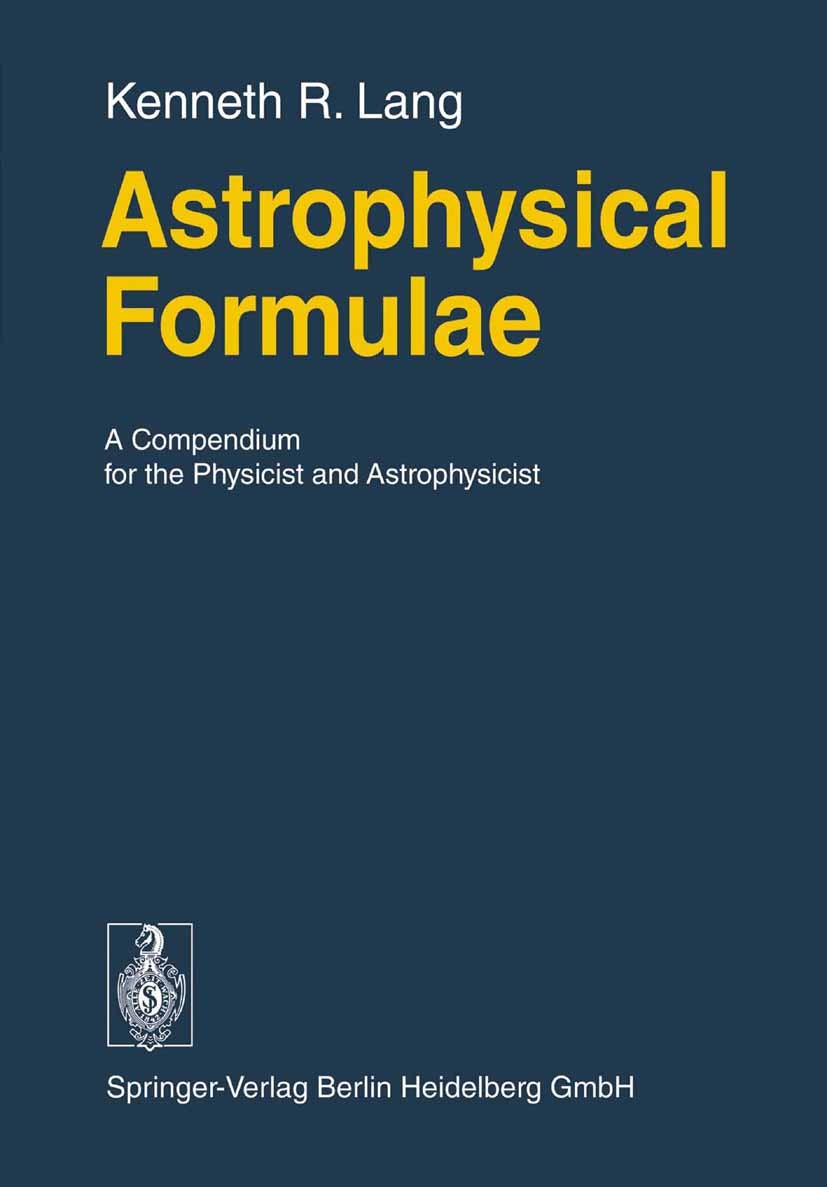 Titlebook: Astrophysical Formulae; A Compendium for the Kenneth R. Lang Book 19741st edition Springer-Verlag Berlin Heidelberg 1974 astrometry.astroph Titlebook: Astrophysical Formulae; A Compendium for the Kenneth R. Lang Book 19741st edition Springer-Verlag Berlin Heidelberg 1974 astrometry.astroph