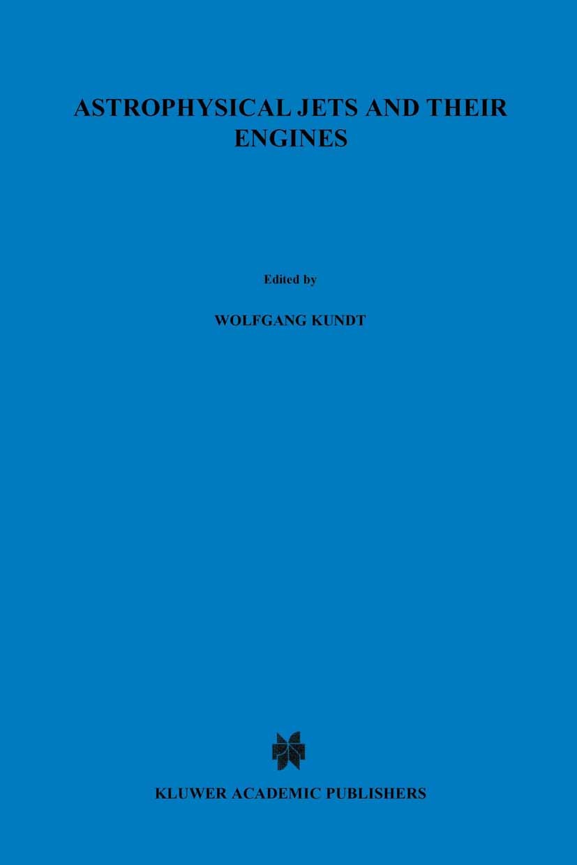 Titlebook: Astrophysical Jets and Their Engines; Wolfgang Kundt Book 1987 D. Reidel Publishing Company, Dordrecht, Holland 1987 Accretion.Galaxy.Quas Titlebook: Astrophysical Jets and Their Engines; Wolfgang Kundt Book 1987 D. Reidel Publishing Company, Dordrecht, Holland 1987 Accretion.Galaxy.Quas