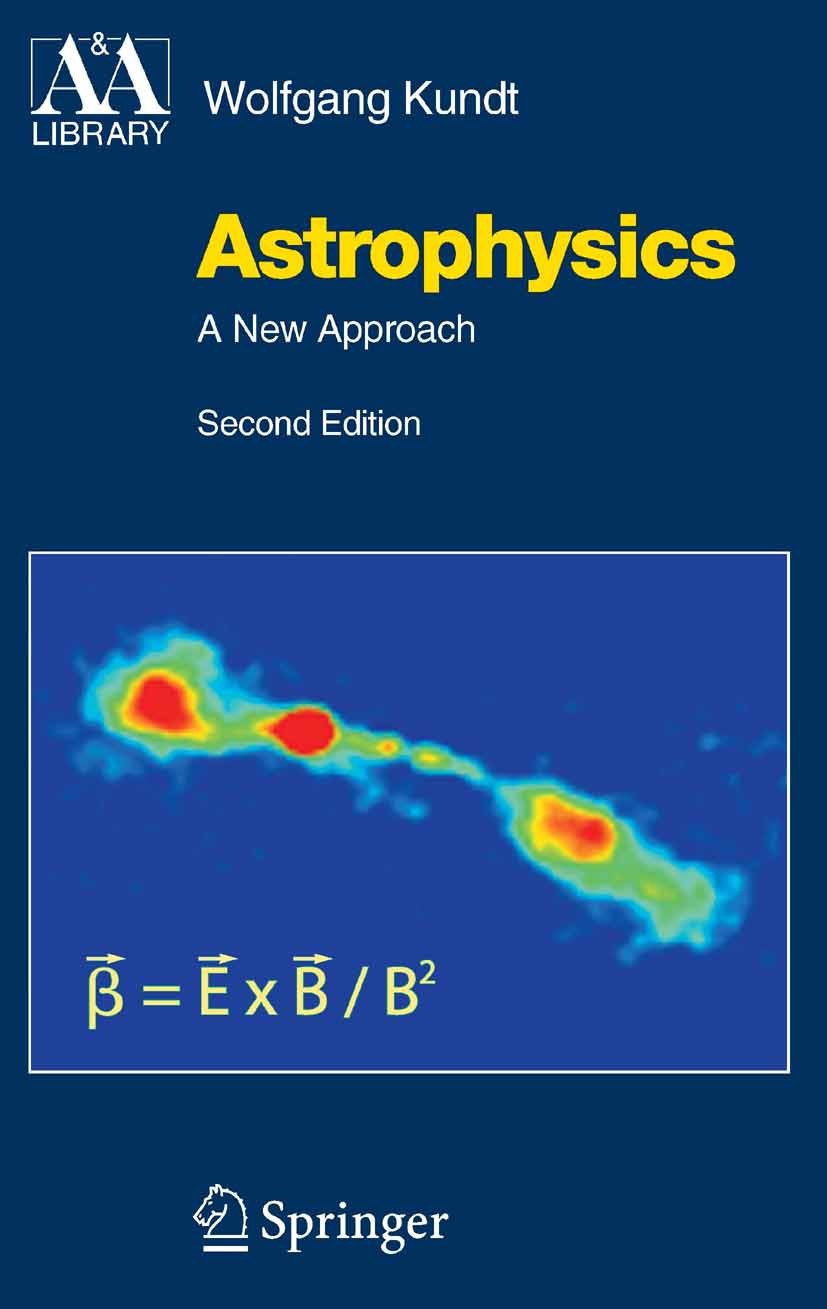 Titlebook: Astrophysics; A New Approach Wolfgang Kundt Textbook 2005Latest edition Springer-Verlag Berlin Heidelberg 2005 Accretion Disks.Biophysics.B Titlebook: Astrophysics; A New Approach Wolfgang Kundt Textbook 2005Latest edition Springer-Verlag Berlin Heidelberg 2005 Accretion Disks.Biophysics.B